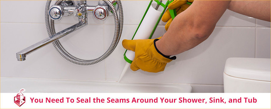 You Need to Seal the Seams around Your Shower, Sink, and Tub